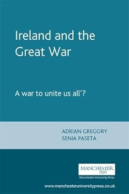 Ireland and the Great War: 'A War to Unite Us All'?