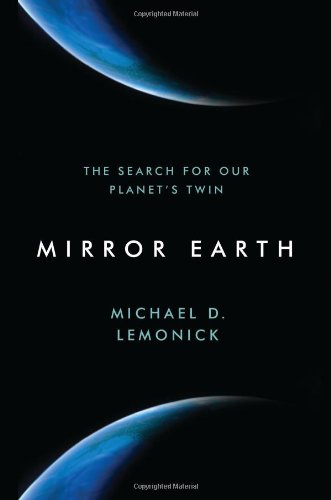 Mirror Earth: The Search for Our Planet's Twin by Michael D. Lemonick