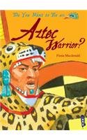 Do You Want to Be an Aztec Warrior? by Fiona MacDonald