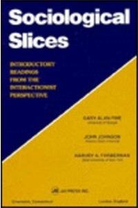Sociological Slices: Introductory Readings from the Interactionist Perspective
