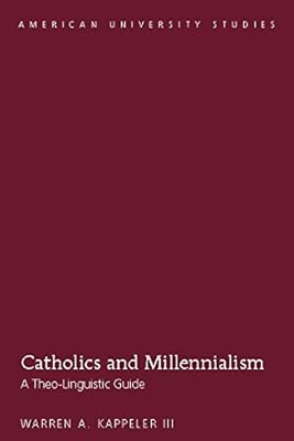Catholics and Millennialism: A Theo-Linguistic Guide (American University Studies Book 350)