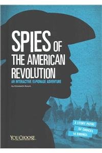 Spies of the American Revolution: An Interactive Espionage Adventure by Elizabeth Raum