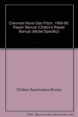 Chilton's Repair & Tune-Up Guide: Chevrolet Nova Geo Prizm, 1985-90/All U.S. and Canadian Models of Chevrolet Nova and Geo Prizm (Chilton's Repair Manual)