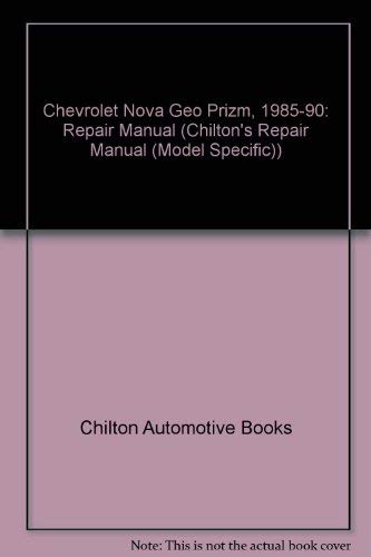 Chilton's Repair & Tune-Up Guide: Chevrolet Nova Geo Prizm, 1985-90/All U.S. and Canadian Models of Chevrolet Nova and Geo Prizm (Chilton's Repair Manual) by Kerry A. Freeman