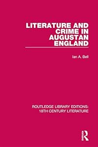 Literature and Crime in Augustan England (Routledge Library Editions: 18th Century Literature)