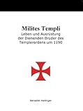 Milites Templi: Leben und Ausrüstung der Dienenden Brüder des Templerordens um 1190 - Benedikt Hallinger