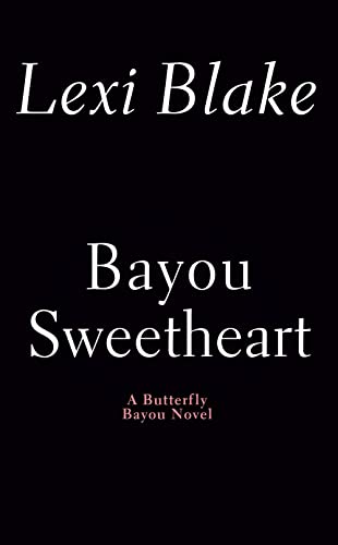 Bayou Sweetheart (Butterfly Bayou Book 5) by Lexi Blake