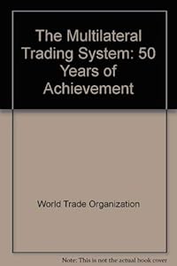 The Multilateral Trading System: 50 Years of Achievement