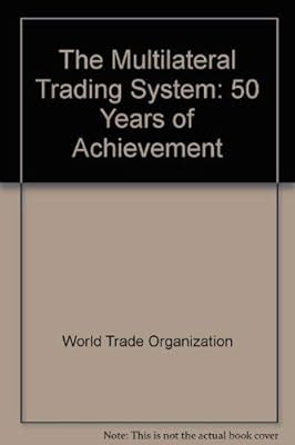 The Multilateral Trading System: 50 Years of Achievement