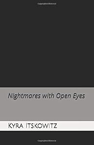 Nightmares with Open Eyes by Kyra Itskowitz
