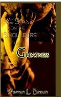 We Stand on the Shoulders of Greatness