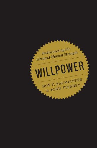 Willpower: Rediscovering the Greatest Human Strength by Roy F. Baumeister