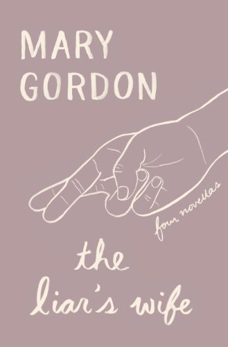 The Liar's Wife: Four Novellas by Mary Gordon