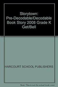 Storytown: Pre-Decodable/Decodable Book Story 2008 Grade K Get/Bell
