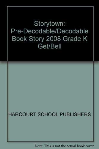 Storytown: Pre-Decodable/Decodable Book Story 2008 Grade K Get/Bell by HARCOURT SCHOOL PUBLISHERS