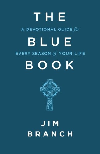 The Blue Book: A Devotional Guide for Every Season of Your Life by Jim Branch
