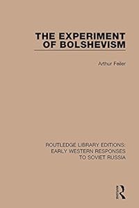 The Experiment of Bolshevism (RLE: Early Western Responses to Soviet Russia) by Arthur Feiler