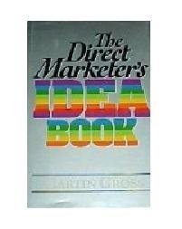 Direct Marketer's Idea Book by Martin Gross