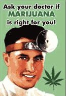 

Ask Your Doctor if Marijuana is Right for You * 2"x3" Photo Magnet $3.90 * Marijuana is one of the oldest and most wide-spread drug used throughout history. Has your doctor mentioned it yet No Do you think it is because of the billions of dollars the d