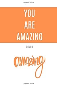 You Are Amazing: Period (Motivational Notebook, Journal, Diary, 110 Pages, Graph, 6x9, Orange) by Best Notebooks