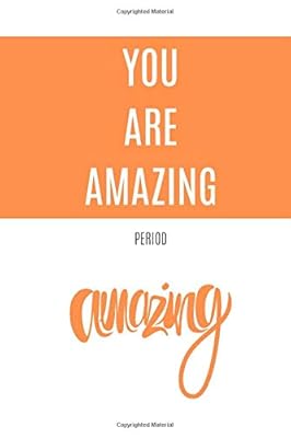You Are Amazing: Period (Motivational Notebook, Journal, Diary, 110 Pages, Graph, 6x9, Orange)