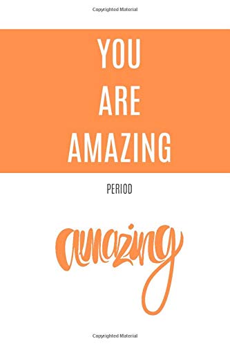 You Are Amazing: Period (Motivational Notebook, Journal, Diary, 110 Pages, Graph, 6x9, Orange) by Best Notebooks
