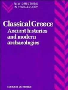 Classical Greece: Ancient Histories and Modern Archaeologies (New Directions in Archaeology)