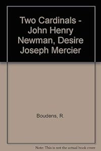 Two cardinals--John Henry Newman, Désiré Joseph Mercier (Bibliotheca Ephemeridum theologicarum Lovaniensium) by Robrecht Boudens