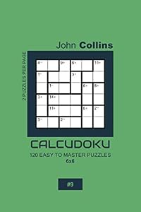 Calcudoku - 120 Easy To Master Puzzles 6x6 - 9 (Calcudoku Puzzle Book 6x6)