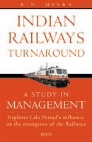 Indian Railways Turnaround: A Study in Management and the Lallu Effect by R.N. Misra