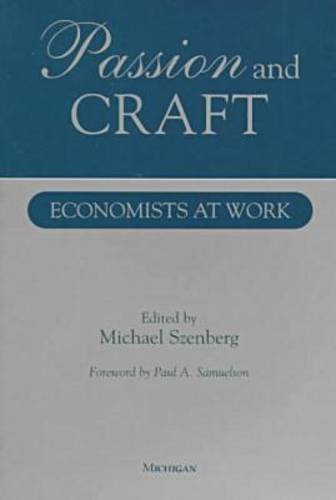 Passion and Craft: Economists at Work by Michael Szenberg