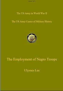 The Employment of Negro Troops (US Army Green Book) by Ulysess Lee