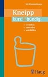 Kneipp kurz & bündig: Verstehen. Anwenden. Wohlfühlen - Iris Hammelmann