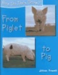 From Piglet to Pig (How Do They Grow?) by Jillian Powell