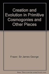 Creation and evolution in primitive cosmogonies,: And other pieces