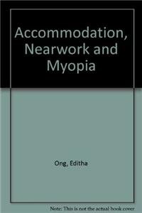 Accommodation, Nearwork, and Myopia by Editha Ong