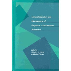 Conceptualization and Measurement of Organism-Environment Interaction by Theodore D. Wachs