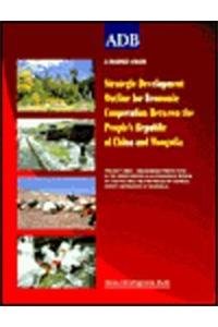 Strategic Development Outline for Economic Cooperation Between the People's Republic of China and Mongolia by Asian Development Bank