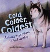 Cold, Colder, Coldest: Animals That Adapt to Cold Weather (Animal Extremes) by Michael Dahl