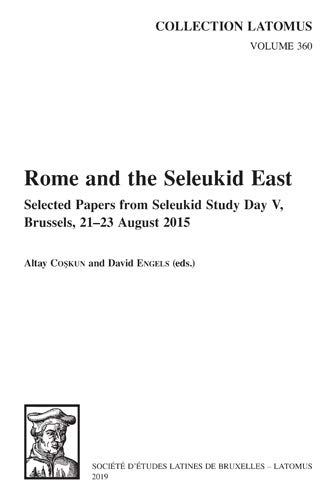 Rome and the Seleukid East: Selected Papers from Seleukid Study Day V, Brussels, 21-23 August 2015 (Collection Latomus) (English and French Edition) by A Coskun