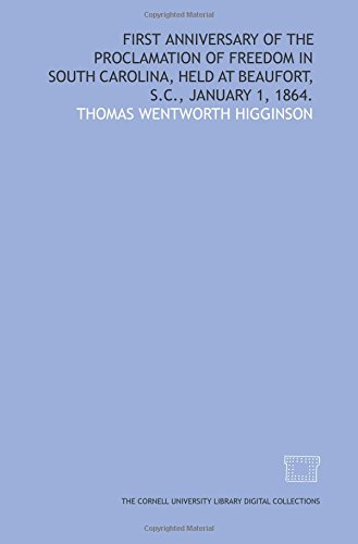 First anniversary of the proclamation of freedom in South Carolina, held at Beaufort, S.C., January 1, 1864. by Thomas Wentworth Higginson