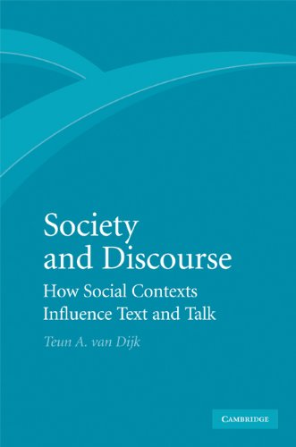 Society and Discourse: How Social Contexts Influence Text and Talk by Teun A. van Dijk
