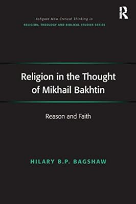 Religion in the Thought of Mikhail Bakhtin: Reason and Faith (Routledge New Critical Thinking in Religion, Theology and Biblical Studies)