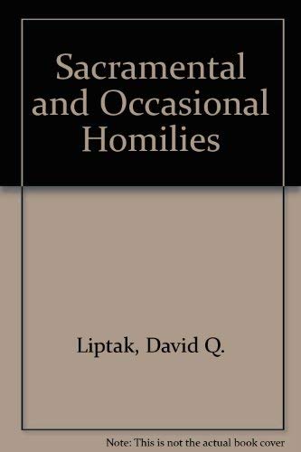Sacramental and Occasional Homilies by David Q. Liptak