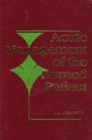 Acute Management of the Burned Patient by J. A. J. Martyn