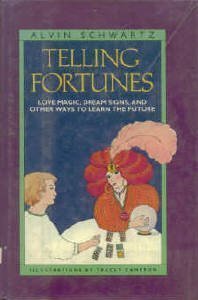 Telling Fortunes: Love Magic, Dream Signs & Other Ways to Learn the Future by Alvin Schwartz