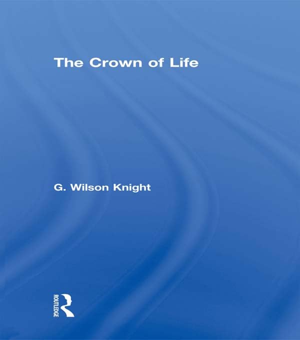 Crown Of Life - Wilson Knight by G. Wilson Knight