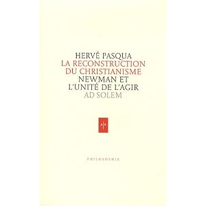 Newman, la reconstruction du christianisme : Essai sur l'unité de l'agir