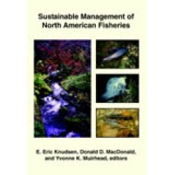 Sustainable Management of North American Fisheries: Proceedings of the Symposium Fisheries Sustainability in North America, Held in Phoenix, Arizona, (American Fisheries Society Symposium)