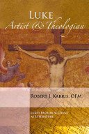 Luke: Artist and Theologian : Luke's Passion Account As Literature (Theological Inquiries : Studies in Contemporary Biblical and Theological Problem)